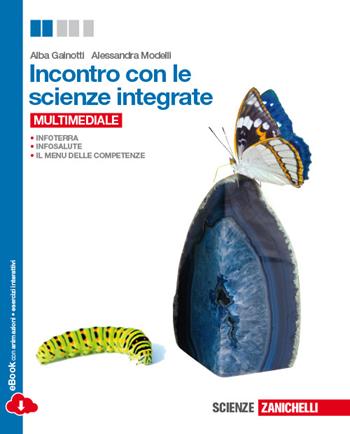 Incontro con le scienze integrate. Con e-book. Con espansione online - Alba Gainotti, Alessandra Modelli - Libro Zanichelli 2014 | Libraccio.it