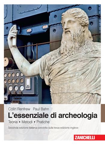 L'essenziale di archeologia. Teoria, metodi, pratiche - Colin Renfrew, Paul Bahn - Libro Zanichelli 2016 | Libraccio.it