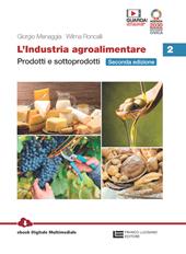 L'industria agroalimentare. Con e-book. Con espansione online. Vol. 2: Prodotti e sottoprodotti