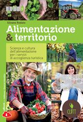 Alimentazione & territorio. Scienza e cultura dell'alimentazione per i servizi di accoglienza turistica. Con e-book