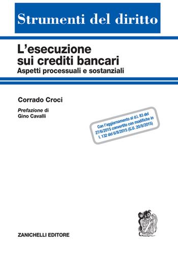 L' esecuzione sui crediti bancari. Aspetti processuali e sostanziali - Corrado Croci - Libro Zanichelli 2015, Strumenti del diritto | Libraccio.it