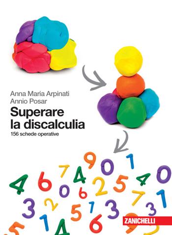 Superare la discalculia. 156 schede operative - Anna Maria Arpinati, Annio Posar - Libro Zanichelli 2015 | Libraccio.it
