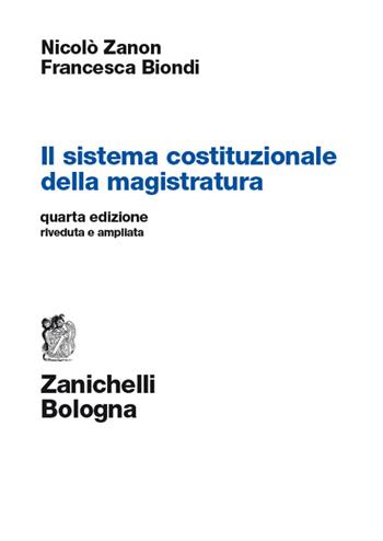 Il sistema costituzionale della magistratura - Nicolò Zanon, Francesca Biondi - Libro Zanichelli 2014 | Libraccio.it