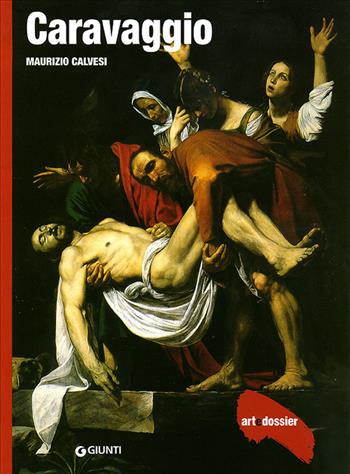 Caravaggio. Ediz. illustrata - Maurizio Calvesi - Libro Giunti Editore 1998, Dossier d'art | Libraccio.it
