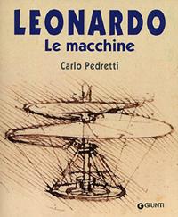 Leonardo. Le macchine - Carlo Pedretti - Libro Giunti Editore 1999, Atlanti illustrati | Libraccio.it