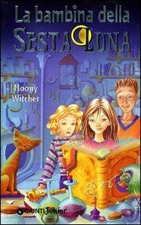 La bambina della sesta luna. Ediz. illustrata - Moony Witcher - Libro Giunti Junior 2005, Nina e la Sesta luna | Libraccio.it