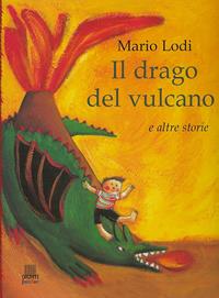 Il drago del vulcano e altre storie - Mario Lodi - Libro Giunti Editore 2002 | Libraccio.it