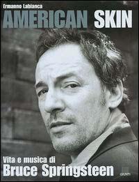 American skin. Vita e musica di Bruce Springsteen - Ermanno Labianca - Libro Giunti Editore 2002, Bizarre | Libraccio.it