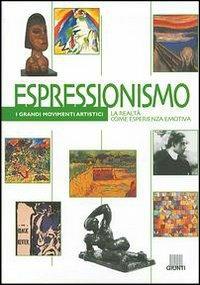 Espressionismo. La realtà come esperienza emotiva. Ediz. illustrata - Michele Dantini - Libro Giunti Editore 2003, I grandi movimenti artistici | Libraccio.it