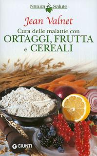 Cura delle malattie con ortaggi, frutta e cereali - Jean Valnet - Libro Giunti Editore 2004 | Libraccio.it