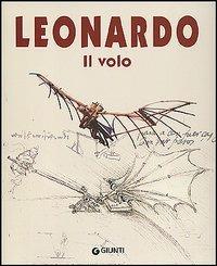 Leonardo. Il volo - Domenico Laurenza - Libro Giunti Editore 2004 | Libraccio.it