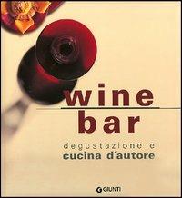 Wine bar. Degustazione e cucina d'autore  - Libro Giunti Editore 2004, Nuova cucina | Libraccio.it