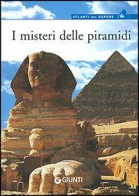 I misteri delle piramidi  - Libro Giunti Editore 2005, Atlanti del sapere | Libraccio.it
