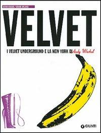 Velvet. I Velvet Underground e la New York di Andy Warhol - Victor Bockris, Gerard Malanga - Libro Giunti Editore 2005, Bizarre | Libraccio.it