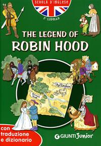 The legend of Robin Hood. Con traduzione e dizionario  - Libro Giunti Junior 2005, Scuola d'inglese 2 livello | Libraccio.it