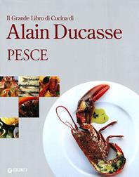 Il grande libro di cucina di Alain Ducasse. Pesce - Alain Ducasse - Libro Giunti Editore 2010, Grandi cuochi | Libraccio.it