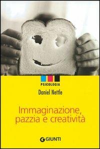 Immaginazione, pazzia e creatività - Daniel Nettle - Libro Giunti Editore 2006 | Libraccio.it