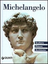 Michelangelo. Scultore, pittore, architetto - Elena Capretti - Libro Giunti Editore 2006, Atlanti compatti | Libraccio.it