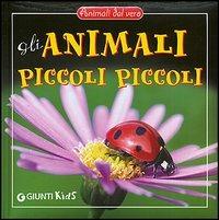 Gli animali piccoli piccoli  - Libro Giunti Editore 2006, Animali dal vero | Libraccio.it