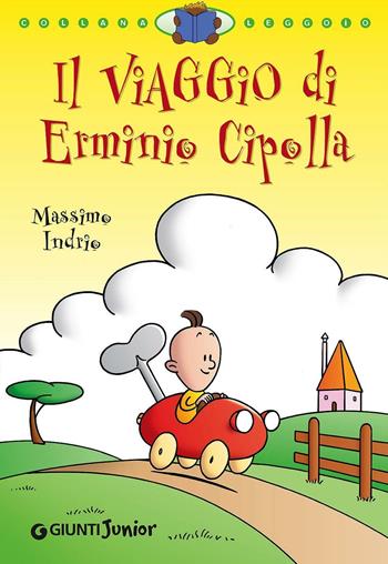 Il viaggio di Erminio Cipolla. Ediz. illustrata - Massimo Indrio - Libro Giunti Junior 2006, Leggo io | Libraccio.it
