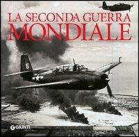 La seconda guerra mondiale  - Libro Giunti Editore 2006, Atlanti illustrati medi | Libraccio.it