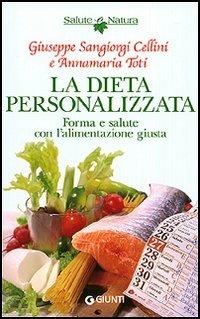 La dieta personalizzata. Forma e salute con l'alimentazione giusta - Giuseppe Sangiorgi Cellini, Annamaria Toti - Libro Giunti Editore 2006, Salute e natura | Libraccio.it