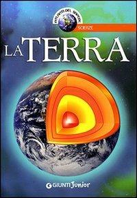 La terra. Ediz. illustrata  - Libro Giunti Editore 2007, Atlanti del sapere | Libraccio.it