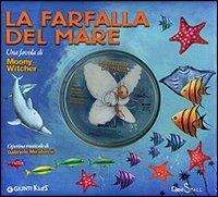 La farfalla del mare. Ediz. illustrata. Con CD Audio - Moony Witcher - Libro Giunti Kids 2007, Fiabe e favole | Libraccio.it