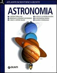 Astronomia  - Libro Giunti Editore 2007, Atlanti scientifici | Libraccio.it