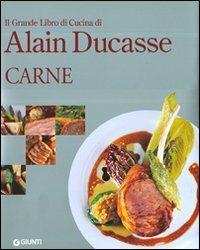 Il grande libro di cucina di Alain Ducasse. Carne. Ediz. illustrata - Alain Ducasse - Libro Giunti Editore 2010, Grandi cuochi | Libraccio.it