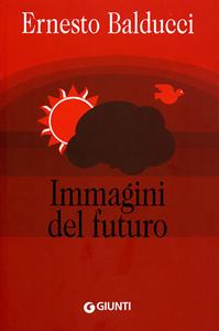 Immagini del futuro - Ernesto Balducci - Libro Giunti Editore 2008 | Libraccio.it