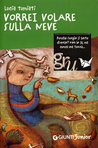 Vorrei volare sulla neve. Ediz. illustrata - Lucia Tumiati - Libro Giunti Junior 2008 | Libraccio.it