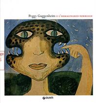 Peggy Guggenheim e l'immaginario surreale  - Libro Giunti GAMM 2007, Cataloghi mostre | Libraccio.it