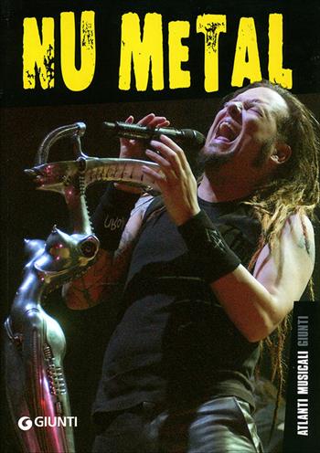 Nu metal. Ediz. illustrata - Tommaso Iannini - Libro Giunti Editore 2008, Atlanti musicali Giunti | Libraccio.it