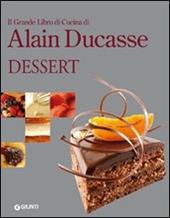 Il grande libro di cucina di Alain Ducasse. Dessert. Ediz. illustrata