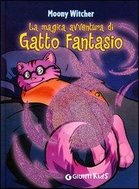 La magica avventura di Gatto Fantasio - Moony Witcher - Libro Giunti Kids 2008 | Libraccio.it