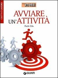 Avviare un'attività. Obiettivo lavoro - Paolo Gila - Libro Giunti Editore 2010, Il Sole 24 Ore | Libraccio.it