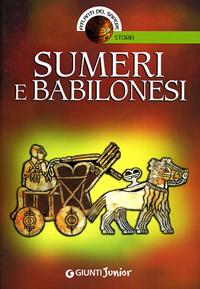 Sumeri e babilonesi. Ediz. illustrata - Andrea Bachini - Libro Giunti Junior 2008, Atlanti del sapere junior | Libraccio.it