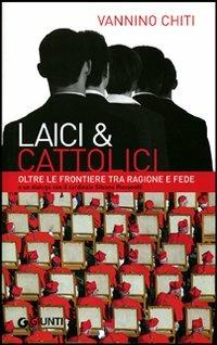 Laici & cattolici. Oltre le frontiere tra ragione e fede - Vannino Chiti - Libro Giunti Editore 2008 | Libraccio.it