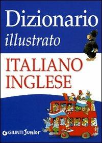 Dizionario illustrato italiano-inglese - Giulia Lemma, Tony Wolf - Libro Giunti Junior 2010, Alfabetieri Atlanti Dizionari | Libraccio.it