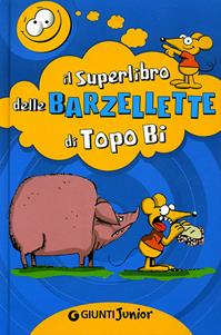 Il superlibro delle barzellette di Topo Bi  - Libro Giunti Junior 2008, Tempo libero e divertimento | Libraccio.it