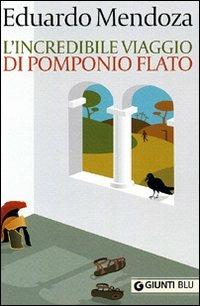 L' incredibile viaggio di Pomponio Flato - Eduardo Mendoza - Libro Giunti Editore 2009, Giunti Blu | Libraccio.it