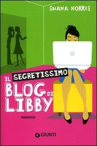 Il segretissimo blog di Libby - Shana Norris - Libro Giunti Junior 2009, Graffi. 12 anni | Libraccio.it