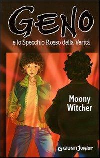 Geno e lo specchio rosso della verità - Moony Witcher - Libro Giunti Junior 2009, Geno | Libraccio.it