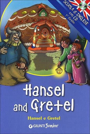 Hansel and Gretel-Hansel e Gretel. Ediz. bilingue. Con CD Audio  - Libro Giunti Junior 2012, Scuola d'inglese 1 livello | Libraccio.it