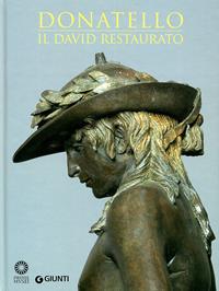 Donatello. Il David restaurato. Ediz. illustrata  - Libro Giunti Editore 2008, Cataloghi arte | Libraccio.it