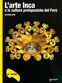 L'arte inca e le culture preispaniche del Perù. Ediz. illustrata - Antonio Aimi - Libro Giunti Editore 2010, Dossier d'art | Libraccio.it