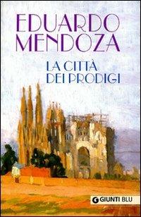 La città dei prodigi - Eduardo Mendoza - Libro Giunti Editore 2009, Giunti Blu | Libraccio.it