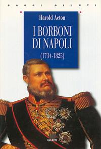 I Borboni di Napoli (1734-1825) - Harold Acton - Libro Giunti Editore 1998, Saggi Giunti | Libraccio.it