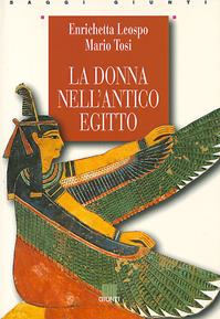 La donna nell'antico Egitto - Enrica Leospo, Mario Tosi - Libro Giunti Editore 1998, Saggi Giunti | Libraccio.it